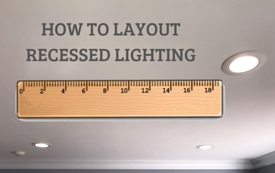 How To Layout Recessed Lighting In 5 Simple Steps Lighting Tutor